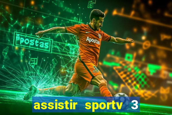 assistir sportv 3 ao vivo